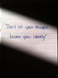 Don't let your struggles become your identity 2.jpg